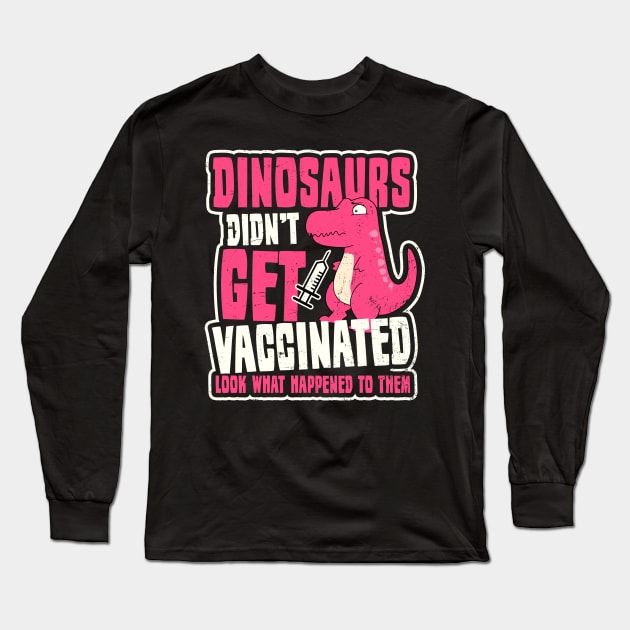 Pro Vaccine Shirt | Dinosaurs Didn't Get Vaccinated Long Sleeve T-Shirt by Gawkclothing